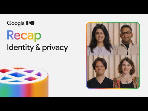 Top Identity and Privacy updates from Google I/O 2025